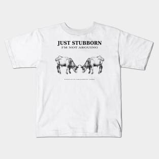 Just Stubborn Not Arguing Kids T-Shirt